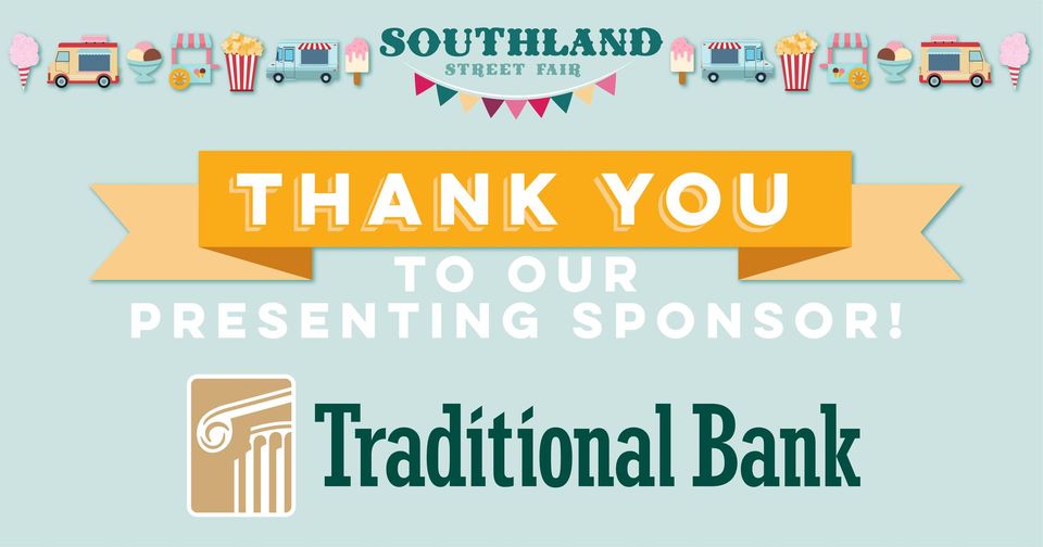 Southland Street Fair Thank You to our Sponsor Traditional Bank
