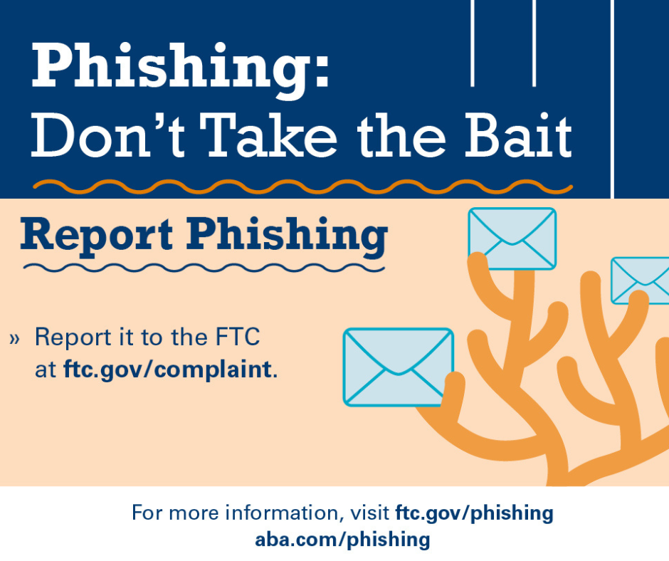 phishing: don't take the bait - report phishing to the FTC at ftc.gov/complaint