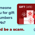 did someone ask you for gift card numbers and pins? it could be a scam.